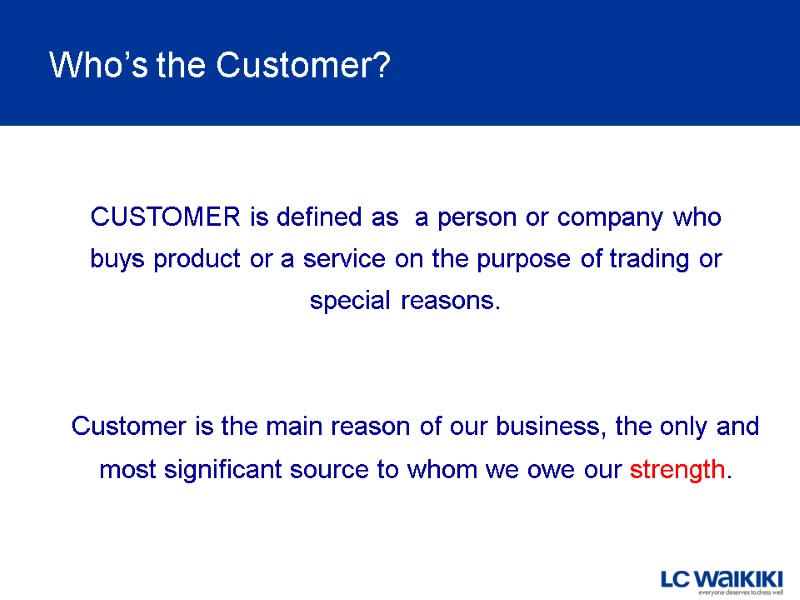 Who’s the Customer?  CUSTOMER is defined as  a person or company who